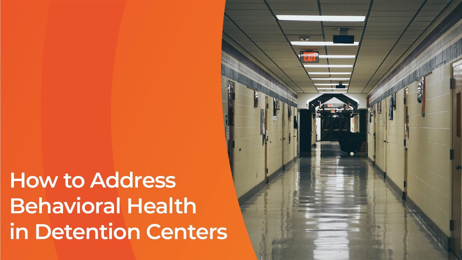 an empty hallway text reads How to Address Behavioral Health in Detention Centers